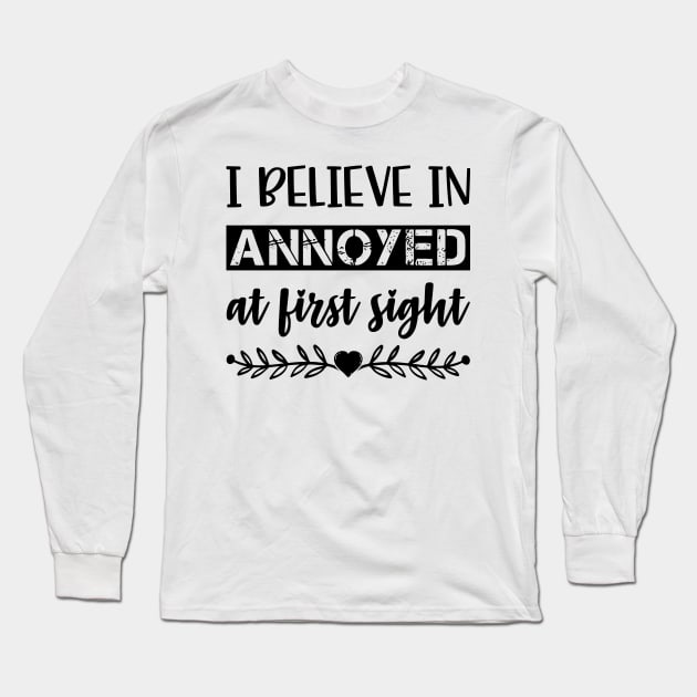 I Belive In Annoyed At First Sight Funny Sarcastic Quote Long Sleeve T-Shirt by MrPink017